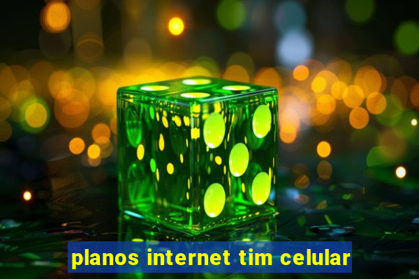 planos internet tim celular